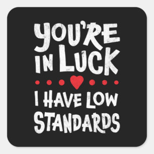 Sticker Carré T'as De La Chance J'ai Des Standards Bas Autocolla