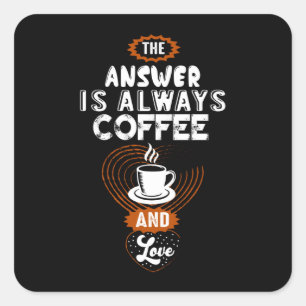 Sticker Carré The Answer is Always Coffee
