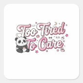 Sticker Carré "Too Tired To Care" Panda - Cute & Relatable (Devant)