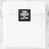 Sticker Carré Too Tired to Function Funny Burnout Meme (Sac)