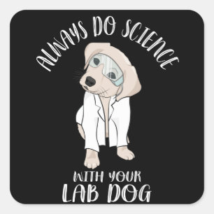 Sticker Carré Toujours Faire La Science Avec Votre Chien De Labo