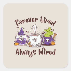Sticker Carré Toujours fatigué, toujours câblé