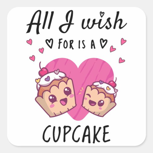 Sticker Carré Tout ce que je souhaite, c'est un Cupcake (Devant)