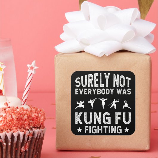 Sticker Carré Tout Le Monde N'Était Certainement Pas Kung Fu En (Fête)