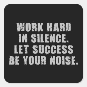 Sticker Carré Travaillez dur en silence - Laissez le succès être
