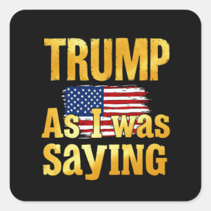 Sticker Carré Trump Comme Je Le Disais : Citation Politique Drôl