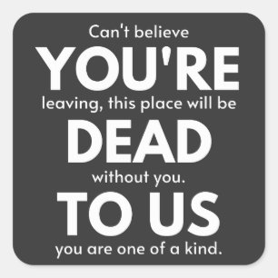 Sticker Carré Tu es mort pour nous, collègue qui s'en va, drôl
