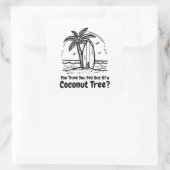 Sticker Carré Tu Pense T'Être Tombé D'Un Cocotier ? (Sac)