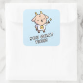 Sticker Carré Tu Veux Ça, Tu As Ça (Sac)