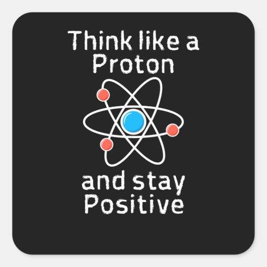 Sticker Carré Un proton doit être positif (Devant)