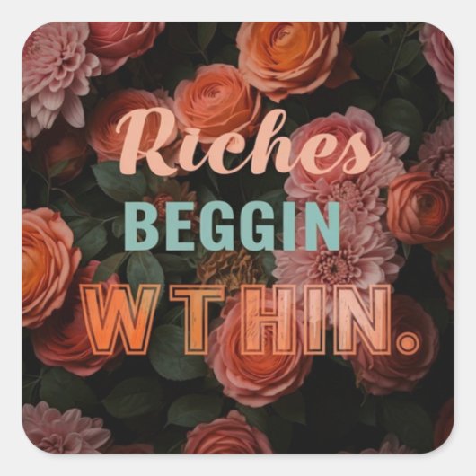 Sticker Carré Une conception polyvalente de "Riches Begin Within (Devant)