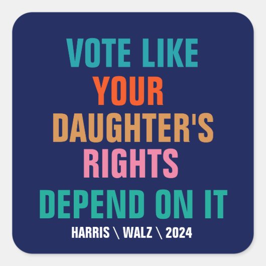 Sticker Carré Votez comme les droits de votre fille en dépendent (Devant)