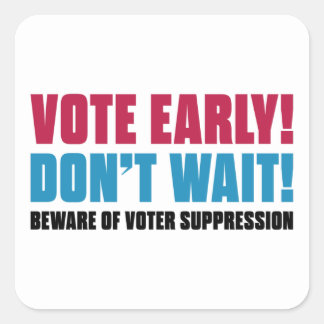 Sticker Carré Votez Tôt ! N'attendez pas ! Méfiez-vous de la sup