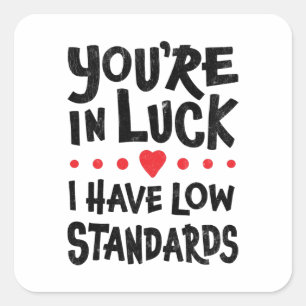 Sticker Carré Vous avez de la chance, j'ai des critères peu élev
