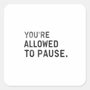Sticker Carré "Vous avez le droit de faire une pause."