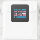 Sticker Carré Vous êtes focalisé sur le mauvais 1% LGBT Trans (Sac)