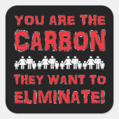 Sticker Carré Vous êtes le carbone qu'ils veulent éliminer ! (Devant)