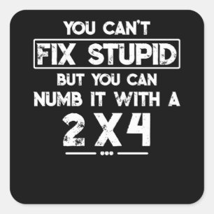 Sticker Carré Vous Ne Pouvez Pas Réparer Stupide Mais Vous Pouve