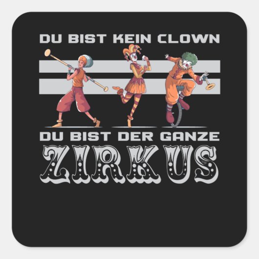Sticker Carré vous n'êtes pas un clown, vous êtes le cirque (Devant)