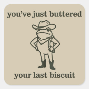 Sticker Carré Vous venez de Beurrer Votre Dernier Biscuit Cowboy