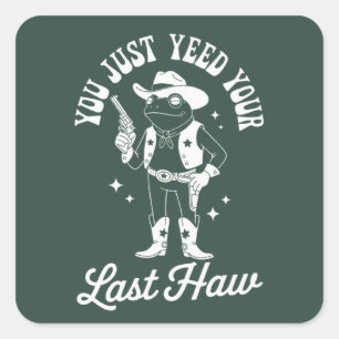 Sticker Carré Vous venez de Yeed votre dernier cowboy de mème dr