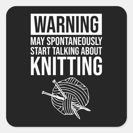 Sticker Carré Warning - May Start Talking About Knitting (Devant)