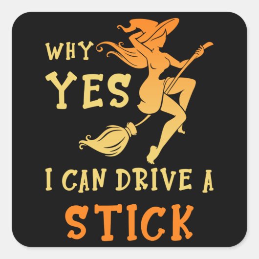 Sticker Carré Why Yes I Can Drive A Stick (Devant)