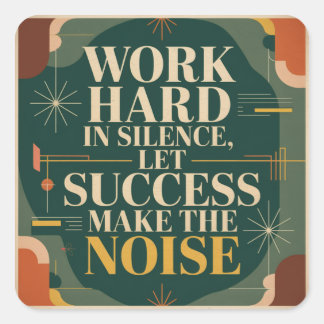 Sticker Carré Work Hard In Silence, Let Success Make The Noise