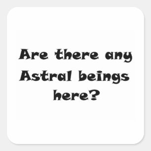 Sticker Carré Y a-t-il des êtres Astral ici ? - carré autocollan