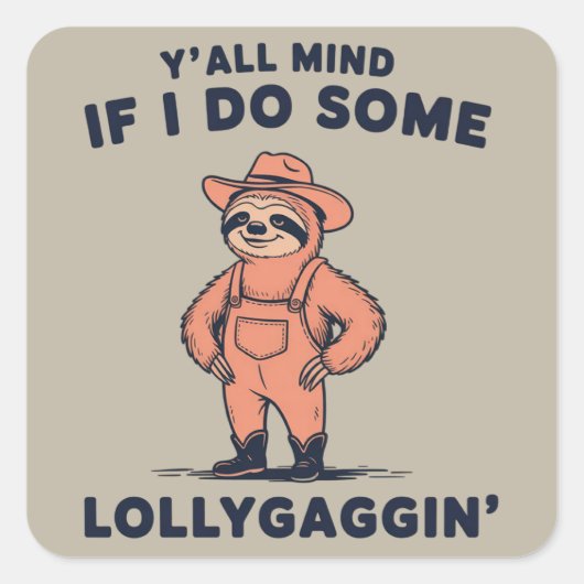 Sticker Carré Ya'll Mind If I Do Some Lollygaggin Funny Sloth (Devant)