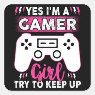 Sticker Carré Yes I'M A Gamer Girl, Try to Keep Up Video game