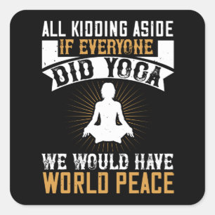 Sticker Carré Yoga - Si Tout Le Monde Faisait Du Yoga, Nous Auri