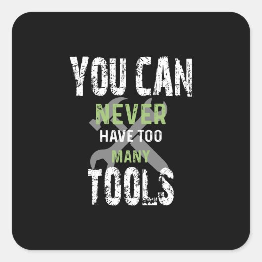 Sticker Carré You Can Never Have Too Many Tools - Craftsman (Devant)