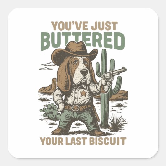 Sticker Carré You’ve Just Buttered Your Last Biscuit – Funny  (Devant)