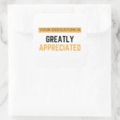 Sticker Carré Your Dedication Is Greatly Appreciated bl (Sac)