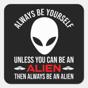 Sticker Carré Yourself Unless You Can Be An Alien