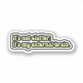 Sticker Ce n'est pas encombrant ; c'est mon cerveau extern (Devant)