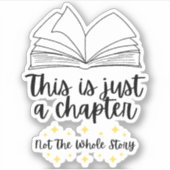 Sticker Ce n'est qu'un chapitre et non l'histoire entière (Devant)