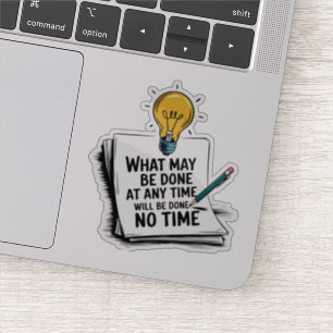 Sticker Ce qui peut être fait à tout moment sera fait en t