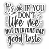 Sticker C'est bon si vous ne m'aimez pas, tout le monde n' (Devant)