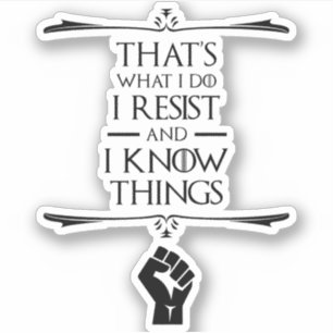 Sticker C'est ce que je fais - je résiste et je connais le