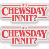 Sticker C'est Chewsday n'est-ce pas? (Devant)
