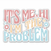 STICKER C'EST MOI, JE SUIS LA CITATION SUPER DU PROBLÈME. (Devant)