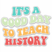 Sticker C'est un bon jour pour enseigner l'histoire I (Devant)