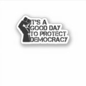 Sticker C'est une bonne journée pour protéger la démocrati (Devant)