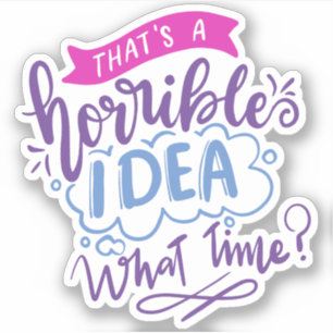 Sticker C'est une idée horrible à quelle heure Citation