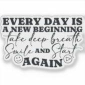 Sticker Chaque Jour Est Une Nouvelle Citation Positive Com (Devant)