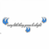 Sticker Chaque petite chose, ça ira bien collant (Devant)