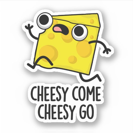 Sticker Cheesy Come Cheesy Go Funny Food Pun (Devant)