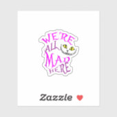 Sticker Cheshire Chat On Est Tous Mad Ici (Feuille)